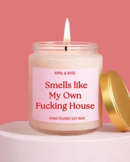 Smells Like My Own Fucking House Candle